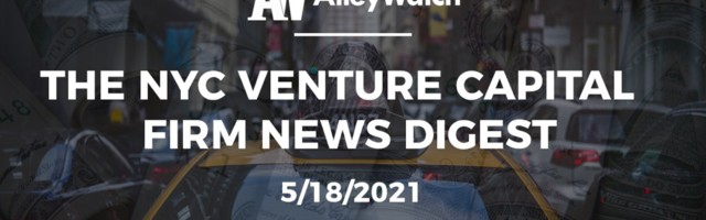 The NYC Venture Capital Firm News Digest: 5/18/2021