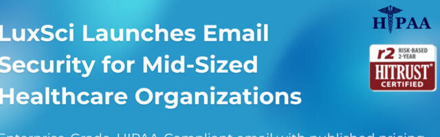 LuxSci Launches Enterprise-Grade HIPAA-Compliant Email Security for Mid-Sized Healthcare Organizations