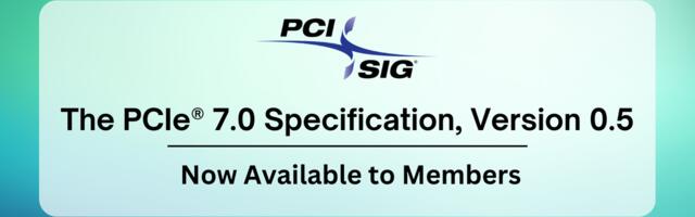 Full draft of PCIe Gen 7 spec is now available — on track for full release in 2025