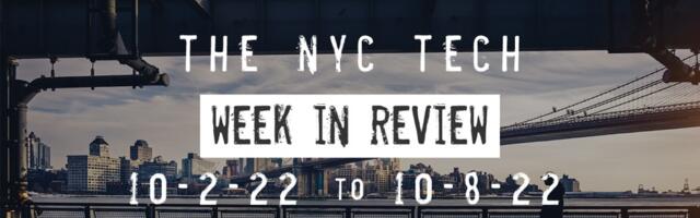 #NYCtech Week in Review: 10/2/22 – 10/8/22