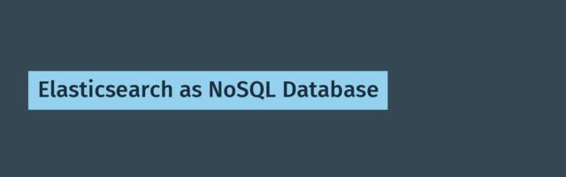 Elasticsearch as NoSQL Database