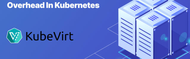 KubeVirt: мифы и реальность об оверхедах виртуализации в Kubernetes