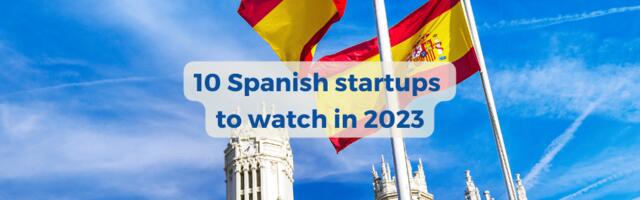 10 super exciting Spanish startups to watch in 2023 and beyond