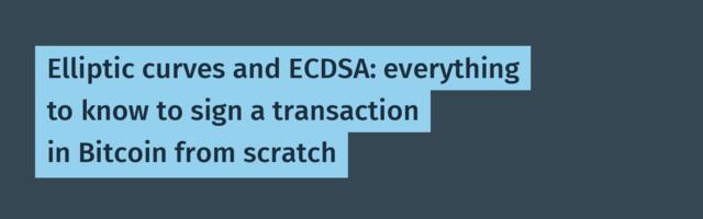 Elliptic curves and ECDSA: everything to know to sign a transaction in Bitcoin from scratch