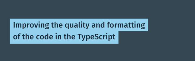 Improving the quality and formatting of the code in the TypeScript