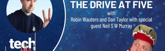 🎙️ The Drive at Five with Robin and Dan - Episode 6 with Neil S W Murray