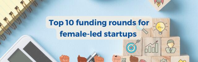 10 of the biggest funding rounds by female-led startups in Europe this year!