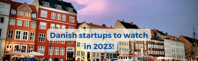 10 super exciting Danish startups to watch in 2023!
