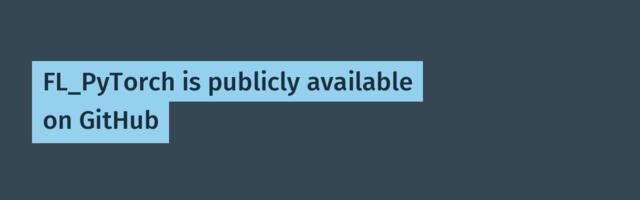 FL_PyTorch is publicly available on GitHub