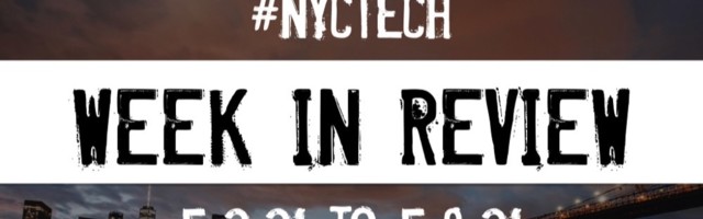 #NYCtech Week in Review: 5/2/21 – 5/8/21