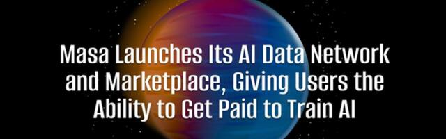 Get Paid to Train AI: Masa launches AI marketplace for user-contributed data