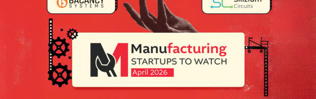 Manufacturing Startups To Watch: 5 Startups That Caught Our Eye In April