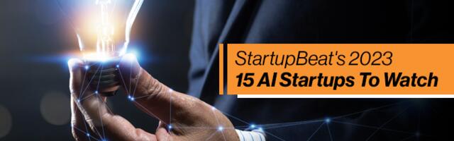 StartupBeat’s 2023 15 AI Startups To Watch