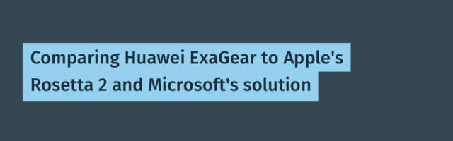 [Translation] Comparing Huawei ExaGear to Apple's Rosetta 2 and Microsoft's solution