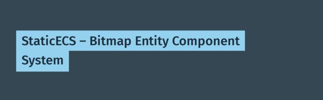 StaticECS — Bitmap Entity Component System