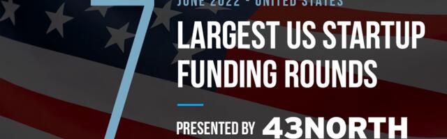 The 7 Largest US Tech Startup Funding Rounds of June 2022