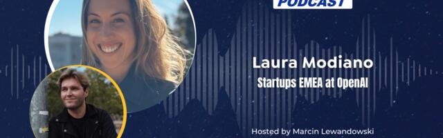 EU-Startups Podcast | Episode 140: Laura Modiano, Startups EMEA at OpenAI