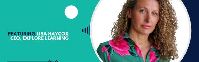 Reshaping education in a digital age – Lisa Haycox, Explore Learning