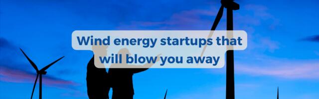 10 European wind energy startups that will blow you away