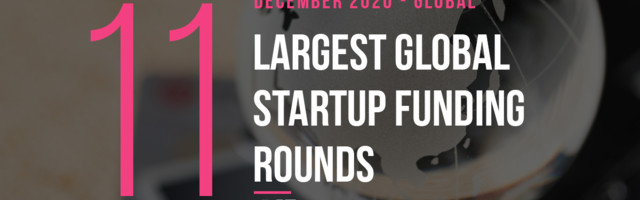 The 12 Largest Global Startup Funding Rounds of December 2020