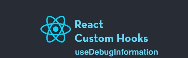 React Custom Hook: useDebugInformation