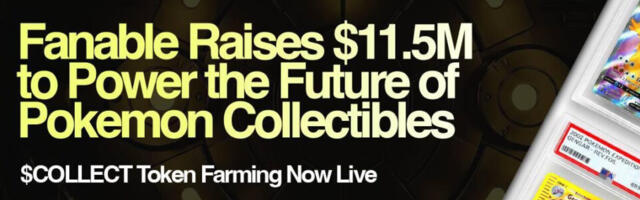 Fanable Gets $11.5M to Power the Future of Pokémon & Collectibles; $COLLECT Token Farming Goes Live Now