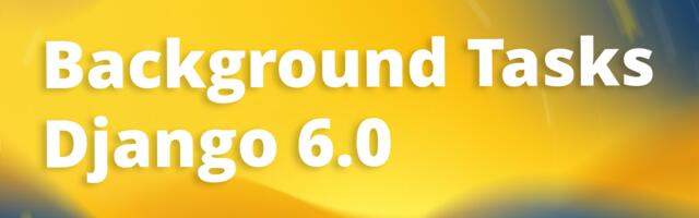 [Перевод] Первый взгляд на новые фоновые задачи в Django 6.0
