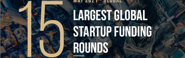 The 10 Largest Global Startup Funding Rounds of May 2021