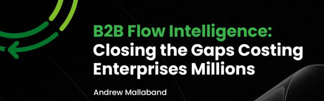 B2B flow intelligence: Closing the gaps costing enterprises millions [Sponsored]
