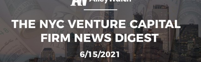 The NYC Venture Capital Firm News Digest: 6/15/2021
