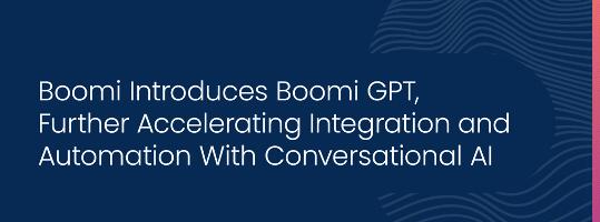Generative AI and NLP new horizon: How Boomi GPT is setting integration benchmarks Generative AI and NLP new horizon: How Boomi GPT is setting integration benchmarks