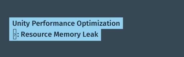 Unity Performance Optimization Ⅵ: Resource Memory Leak