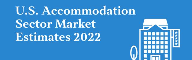 U.S. Accommodation Sector Market Estimates 2022: New Skift Research