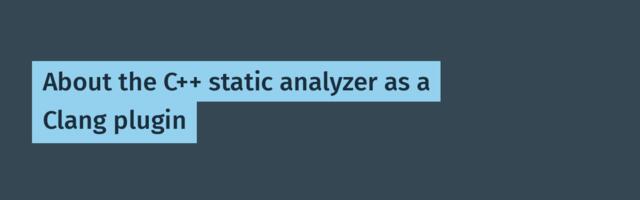 About the C++ static analyzer as a Clang plugin