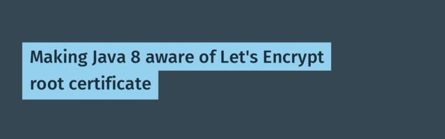 Making Java 8 aware of Let's Encrypt root certificate