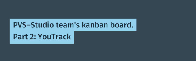 PVS-Studio team's kanban board. Part 2: YouTrack