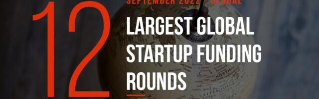 The 12 Largest Global Startup Funding Rounds of September 2022