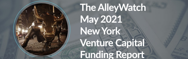 The AlleyWatch May 2021 New York Venture Capital Funding Report
