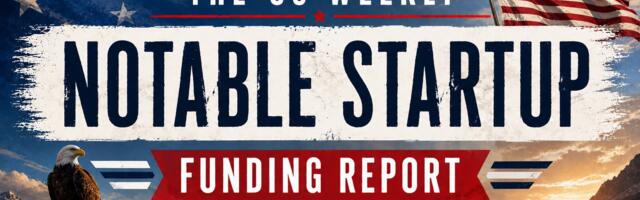 The Weekly Notable Startup Funding Report: 6/8/26