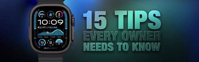 Apple Watch: 15 Tips Every Owner Needs to Know