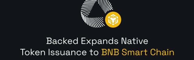 Backed expands native token issuance to BNB Smart Chain to unlock new opportunities for real-world asset integration