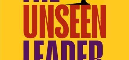 The Unseen Leader: How History Can Help Us Rethink Leadership, reviewed