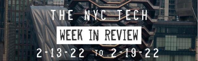 #NYCtech Week in Review: 2/13/22 – 2/19/22