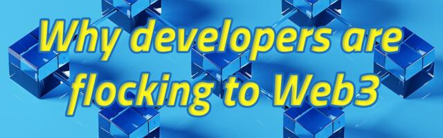 Why developers are flocking to Web3 [Advertorial]