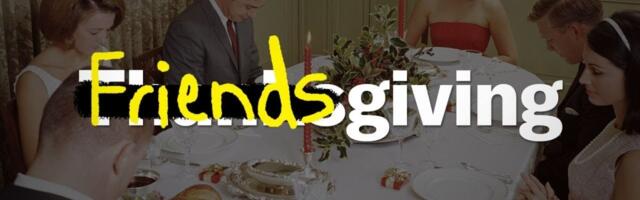 The true meaning of Friendsgiving