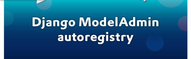 Django ModelAdmins autoregister