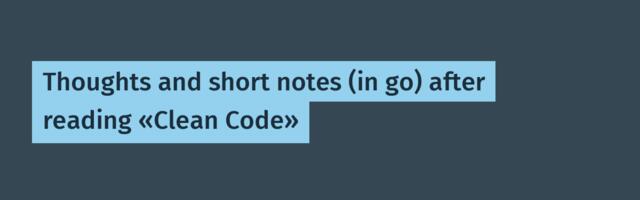 Thoughts and short notes (in go) after reading «Clean Code»