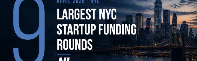 The 9 Largest NYC Tech Startup Funding Rounds of April 2026