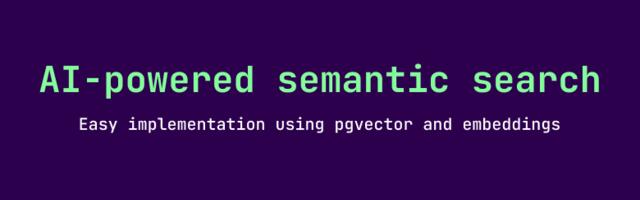 AI-powered semantic search using pgvector and embeddings