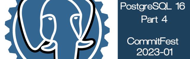 [Translation] PostgreSQL 16: Part 4 or CommitFest 2023-01